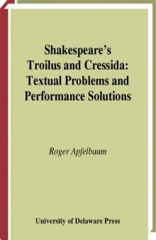 Shakespeare's Troilus and Cressida: Textual Problems and Performance Solutions