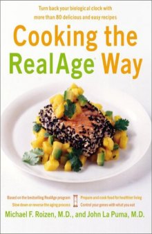 Cooking the RealAge Way: Turn back your biological clock with more than 80 delicious and easy recipes