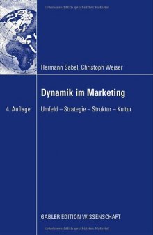 Dynamik im Marketing. Umfeld - Strategie - Struktur - Kultur, 4.Auflage