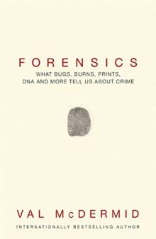 Forensics : what bugs, burns, prints, DNA, and more tell us about crime