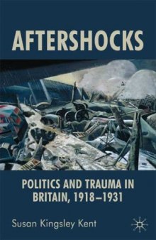 Aftershocks: The Politics of Trauma in Britain, 1918-1931