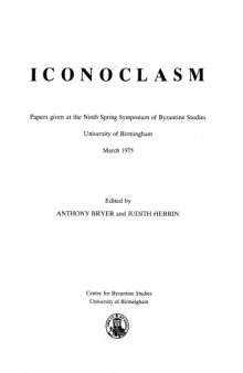 Iconoclasm: Papers given at the ninth Spring Symposium of Byzantine Studies, University of Birmingham, March 1975