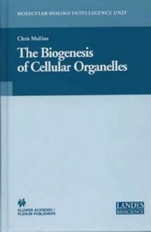 The Biogenesis of Cellular Organelles (Molecular Biology Intelligence Unit)
