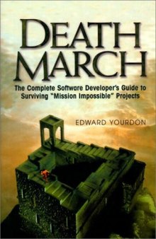 Death March: The Complete Software Developer's Guide to Surviving "Mission Impossible" Projects