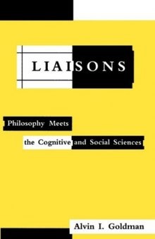 Liaisons: Philosophy Meets the Cognitive and Social Sciences (Bradford Books)  