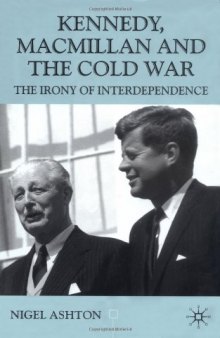 Kennedy, Macmillan and the Cold War: The Irony of Interdependence