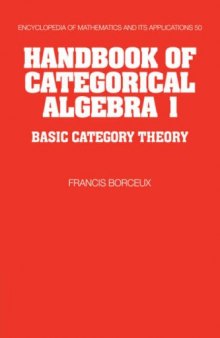 Handbook of Categorical Algebra 1: Basic Category Theory  