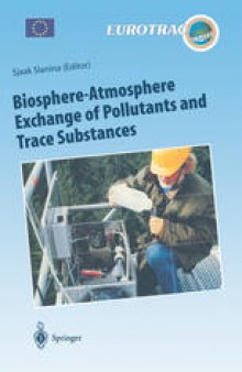 Biosphere-Atmosphere Exchange of Pollutants and Trace Substances: Experimental and Theoretical Studies of Biogenic Emissions and of Pollutant Deposition