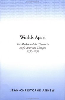 Worlds Apart: The Market and the Theater in Anglo-American Thought, 1550-1750