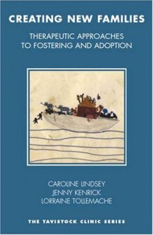 Creating New Families: Therapeutic Approaches to Fostering and Adoption