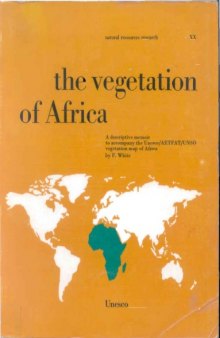 The Vegetation of Africa: A Descriptive Memoir to Accompany the Unesco Aetfat Unso Vegetation Map of Africa and Map