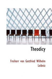 Theodicy: Essays on the Goodness of God the Freedom of Man