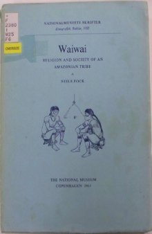 Waiwai: Religion and society of an Amazonian tribe (Nationalmuseets skrifter.Etnografisk R?kke)