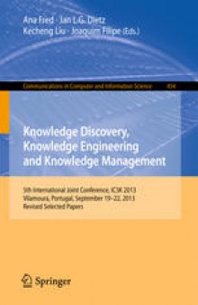 Knowledge Discovery, Knowledge Engineering and Knowledge Management: 5th International Joint Conference, IC3K 2013, Vilamoura, Portugal, September 19-22, 2013. Revised Selected Papers