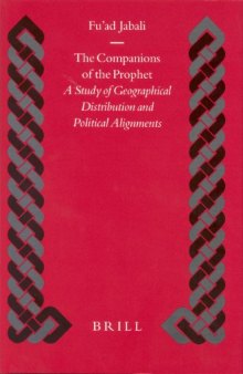 The Companions of the Prophet: A Study of Geographical Distribution and Political Alignments (Islamic History and Civilization)