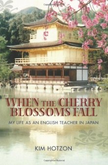 When the Cherry Blossoms Fall: My Life as an English Teacher in Japan