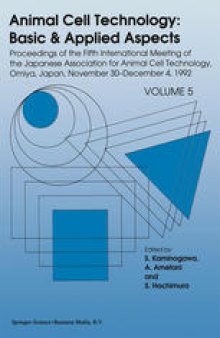Animal Cell Technology: Basic & Applied Aspects: Proceedings of the Fifth International Meeting of the Japanese Association for Animal Cell Technology, Omiya, Japan, November 30—December 4, 1992