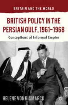 British Policy in the Persian Gulf, 1961–1968: Conceptions of Informal Empire