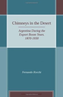 Chimneys in the Desert: Industrialization in Argentina During the Export Boom Years, 1870-1930