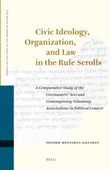 Civic Ideology, Organization, and Law in the Rule Scrolls: A Comparative Study of the Covenanters' Sect and Contemporary Voluntary Associations in ... (Studies of the Texts of The desert of Judah)  
