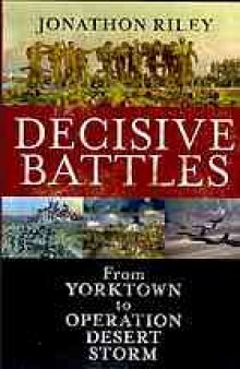 Decisive battles : from Yorktown to Operation Desert Storm