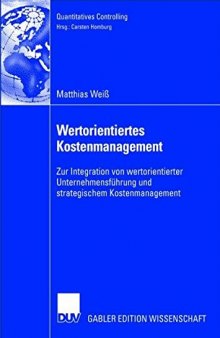 Wertorientiertes Kostenmanagement : zur Integration von wertorientierter Unternehmensführung und strategischem Kostenmanagement