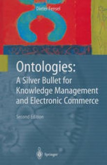Ontologies: A Silver Bullet for Knowledge Management and Electronic Commerce