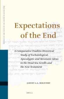 Expectations of the End. A Comparative Traditio-Historical Study of Eschatological, Apocalyptic and Messianic Ideas in the Dead Sea Scrolls and the New Testament  (Studies on the Texts of the Desert of Judah)