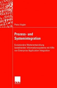 Prozess- und Systemintegration : evolutionäre Weiterentwicklung bestehender Informationssysteme mit Hilfe von enterprise application integration