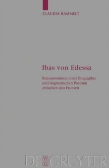 Ibas von Edessa: Rekonstruktion einer Biographie und dogmatischen Position zwischen den Fronten (Arbeiten Zur Kirchengeschichte)  German