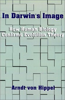 In Darwin's Image: How Human Biology Confirms Evolution Theory
