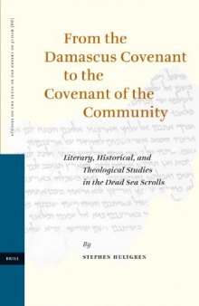 From the Damascus Covenant to the Covenant of the Community: Literary, Historical, and Theological Studies in the Dead Sea Scrolls (Studies of the Texts of the Desert of Judah)