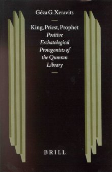 King, Priest, Prophet: Positive Eschatological Protagonists of the Qumran Library (Studies on the Texts of the Desert of Judah)