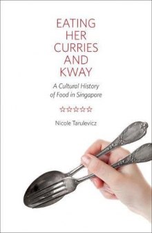Eating Her Curries and Kway: A Cultural History of Food in Singapore