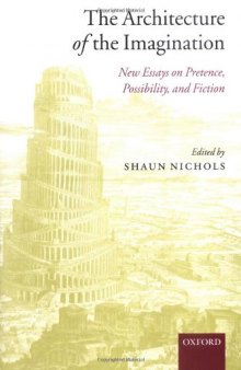 The Architecture of the Imagination: New Essays on Pretence, Possibility, and Fiction