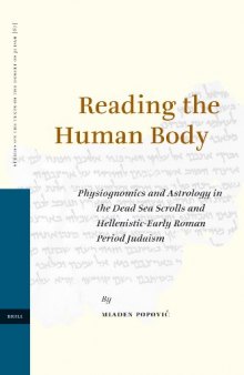 Reading the Human Body: Physiognomics and Astrology in the Dead Sea Scrolls and Hellenistic-Early Roman Period Judaism (Studies on the Texts of the Desert of Judah)