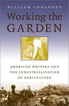 Working the Garden: American Writers and the Industrialization of Agriculture