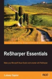 ReSharper Essentials: Make your Microsoft Visual Studio work smarter with ReSharper