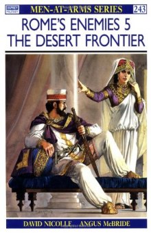 Rome's Enemies 5: The Desert Frontier (Men-at-Arms 243)  