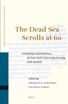The Dead Sea Scrolls at 60: Scholarly Contributions of New York University Faculty and Alumni (Studies of the Texts of The desert of Judah)