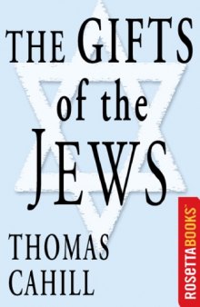 The Gifts of the Jews: How a Tribe of Desert Nomads Changed the Way Everyone Thinks and Feels