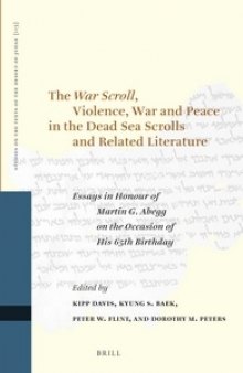 The War Scroll, Violence, War and Peace in the Dead Sea Scrolls and Related Literature: Essays in Honour of Martin G. Abegg on the Occasion of His 65th Birthday