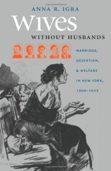 Wives without Husbands: Marriage, Desertion, and Welfare in New York, 1900-1935 (Gender and American Culture)