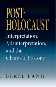 Post-Holocaust: Interpretation, Misinterpretation, And The Claims Of History (Jewish Literature and Culture)