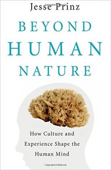 Beyond Human Nature: How Culture and Experience Shape the Human Mind