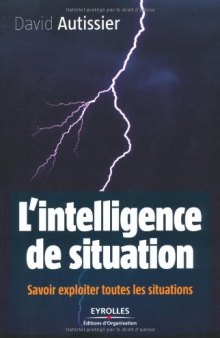 L'intelligence de situation : Savoir exploiter toutes les situations