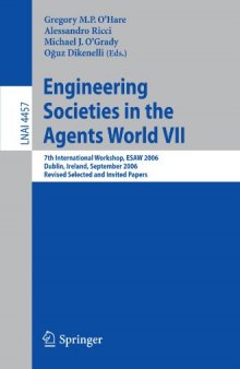 Engineering Societies in the Agents World VII: 7th International Workshop, ESAW 2006 Dublin, Ireland, September 6-8, 2006 Revised Selected and Invited Papers