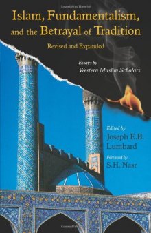 Islam, Fundamentalism, and the Betrayal of Tradition : Essays by Western Muslim Scholars, Revised and Expanded Ed.