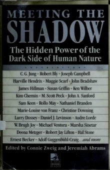 Meeting the Shadow: The Hidden Power of the Dark Side of Human Nature