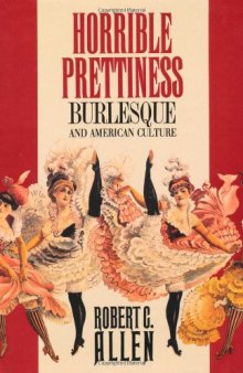 Horrible Prettiness:: Burlesque and American Culture (Cultural Studies of the United States)
